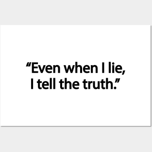 Even when I lie, I tell the truth Posters and Art